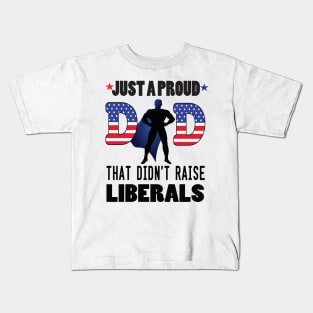 Just a proud dad that didn't raise liberal..father's day gift Kids T-Shirt